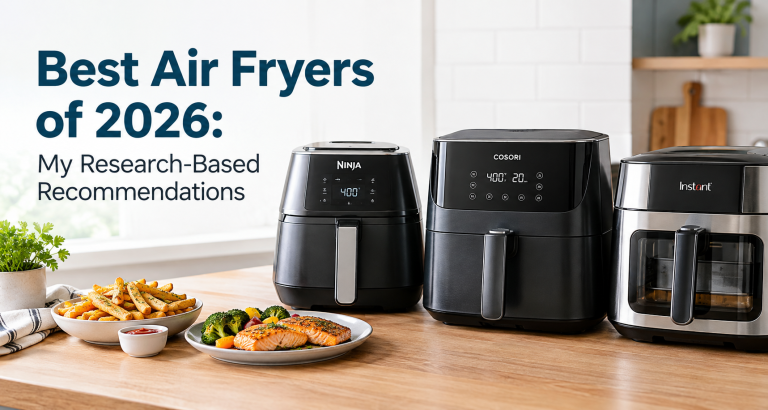Best Air Fryers of 2026: My Research-Based Recommendations
